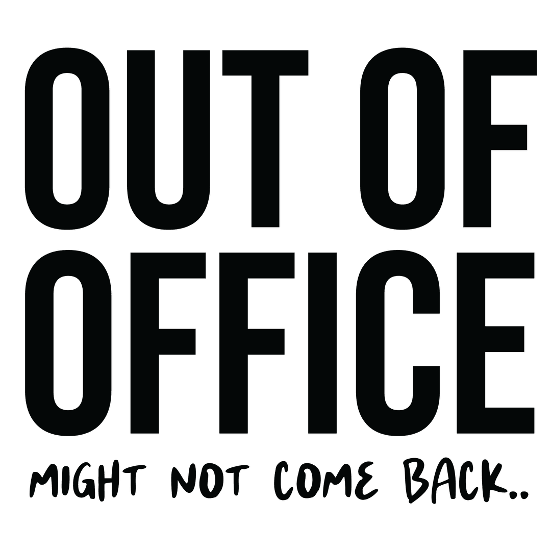 Out of Office (Might Not Come Back)
