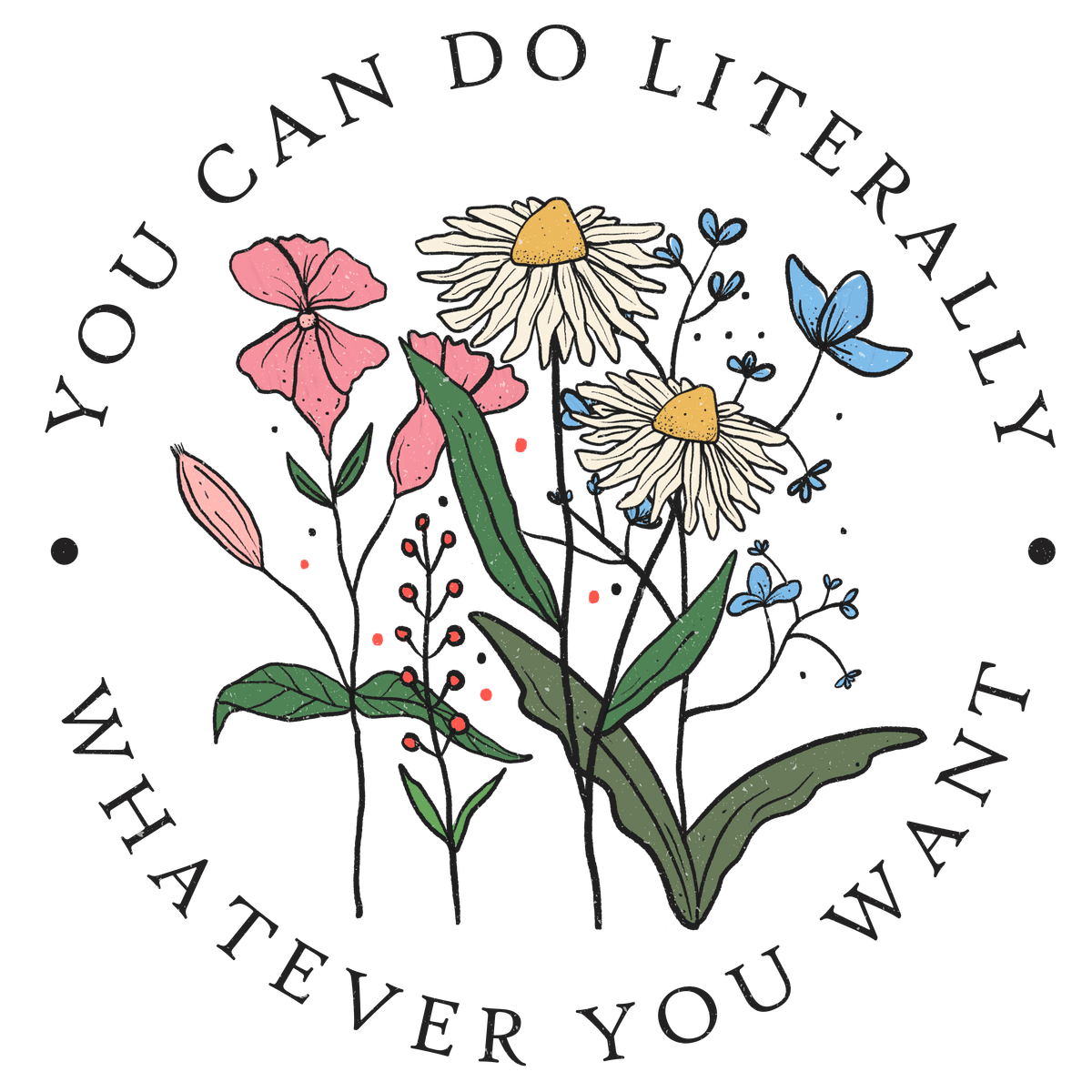 You Can Do Literally Whatever You Want