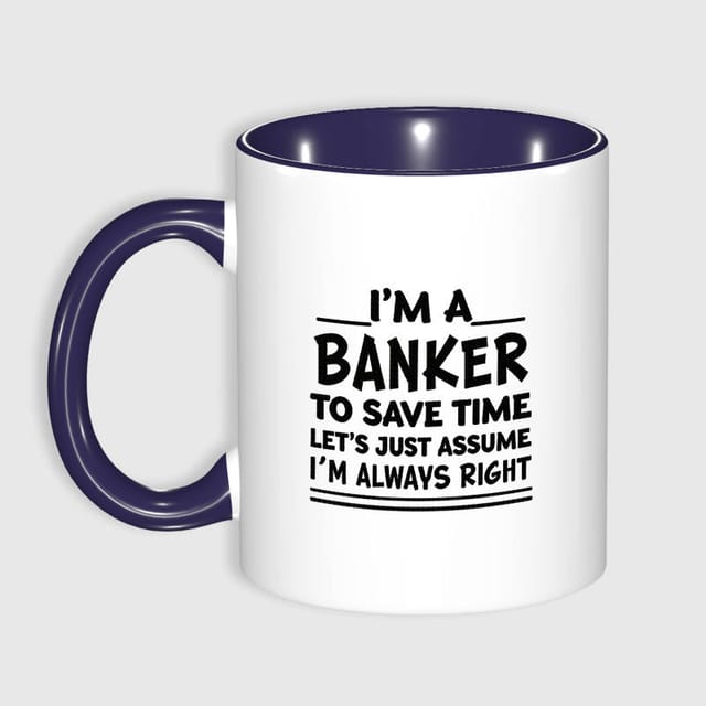 Funny Banker Quote 11oz Mug for Bankers Birthday Gift