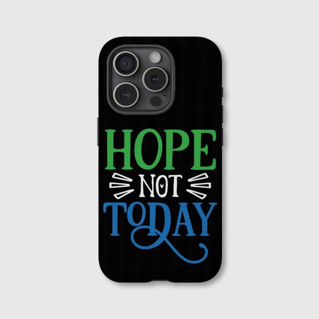 Funny 'Hope Not Today' Quote Phone Case for Daily Use Gag Gift