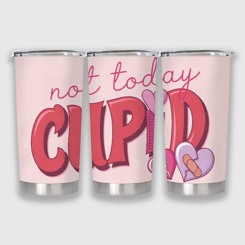 Funny Not Today Cupid 20oz Tumbler for Anti Valentine Daily Use