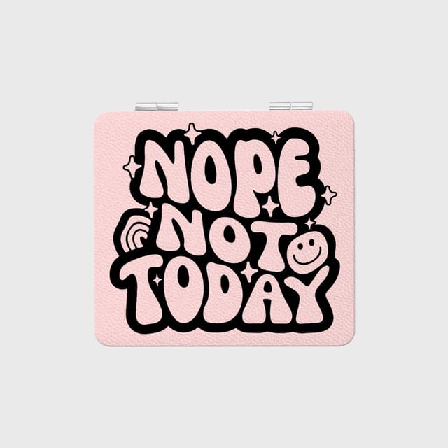 Funny 'Nope Not Today' Quote Compact Makeup Mirror for Women Daily Use